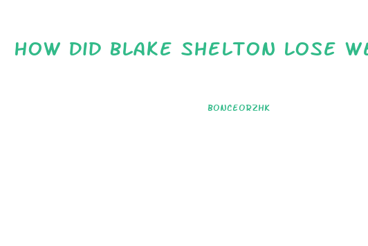 How Did Blake Shelton Lose Weight