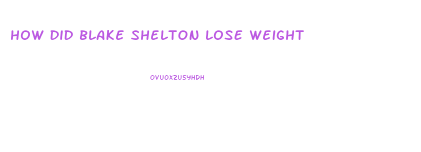 How Did Blake Shelton Lose Weight