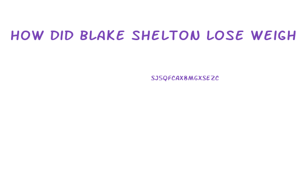 How Did Blake Shelton Lose Weight