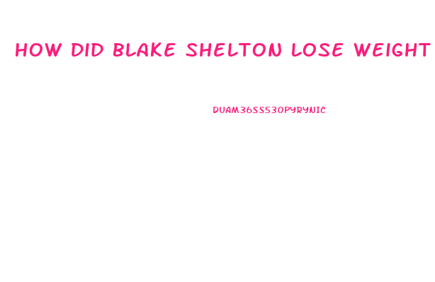 How Did Blake Shelton Lose Weight