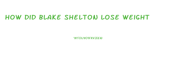 How Did Blake Shelton Lose Weight