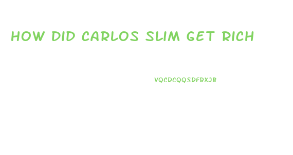 How Did Carlos Slim Get Rich