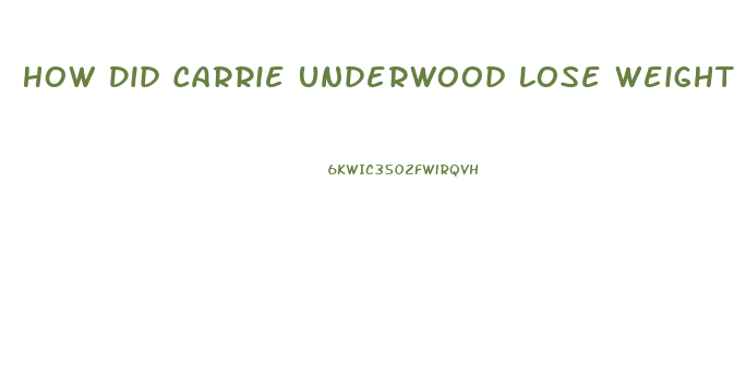 How Did Carrie Underwood Lose Weight