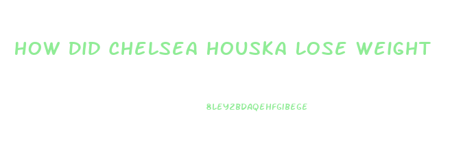 How Did Chelsea Houska Lose Weight