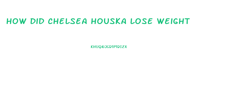 How Did Chelsea Houska Lose Weight