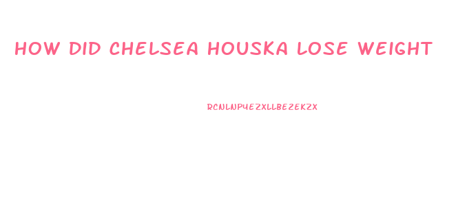 How Did Chelsea Houska Lose Weight