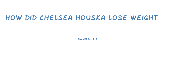 How Did Chelsea Houska Lose Weight