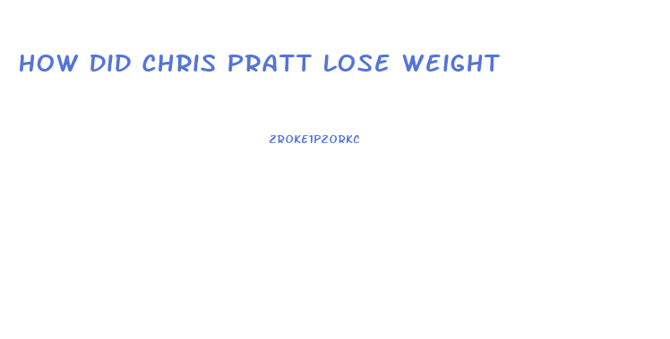 How Did Chris Pratt Lose Weight