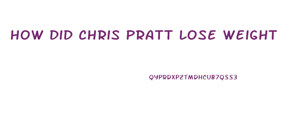 How Did Chris Pratt Lose Weight