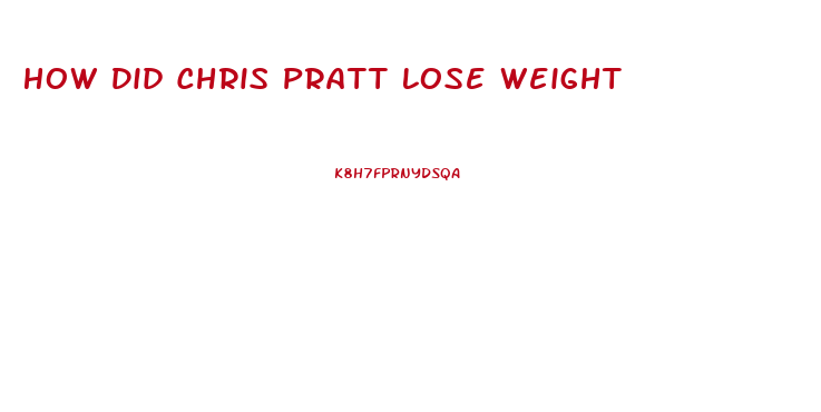 How Did Chris Pratt Lose Weight