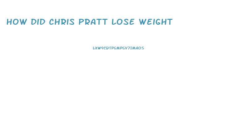 How Did Chris Pratt Lose Weight