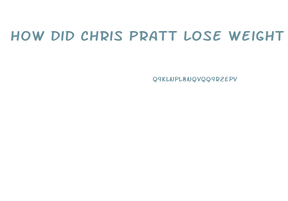 How Did Chris Pratt Lose Weight