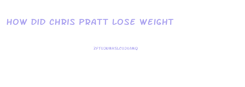 How Did Chris Pratt Lose Weight