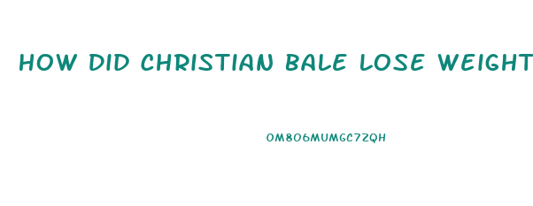 How Did Christian Bale Lose Weight Machinist