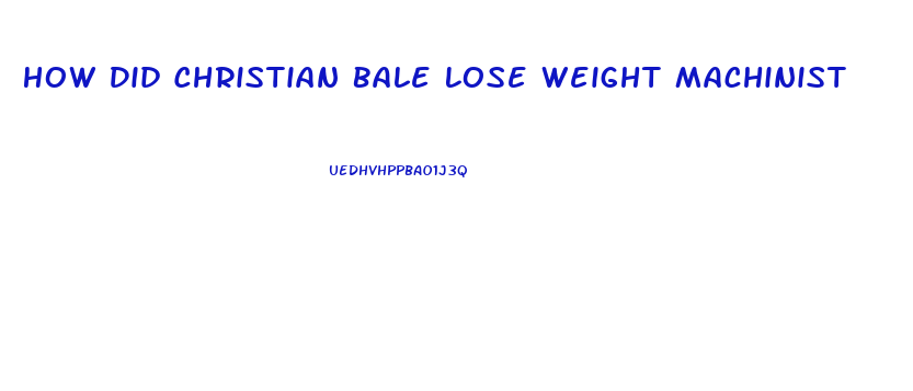 How Did Christian Bale Lose Weight Machinist