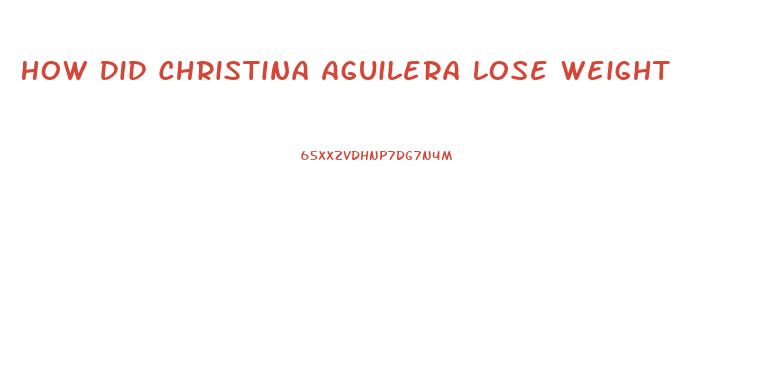 How Did Christina Aguilera Lose Weight