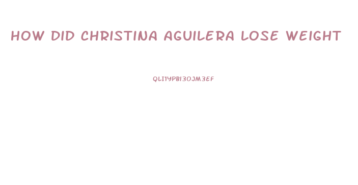 How Did Christina Aguilera Lose Weight