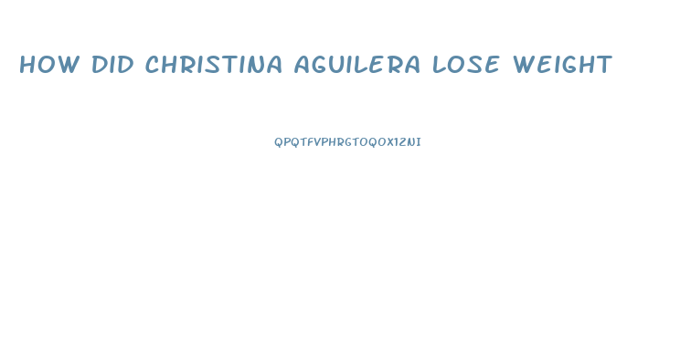 How Did Christina Aguilera Lose Weight