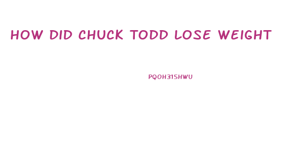 How Did Chuck Todd Lose Weight