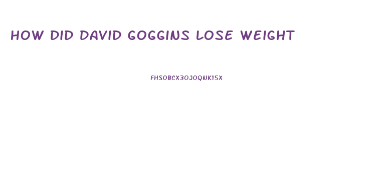 How Did David Goggins Lose Weight