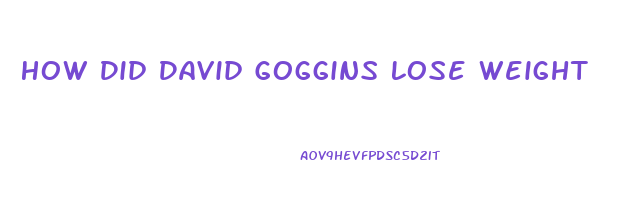 How Did David Goggins Lose Weight