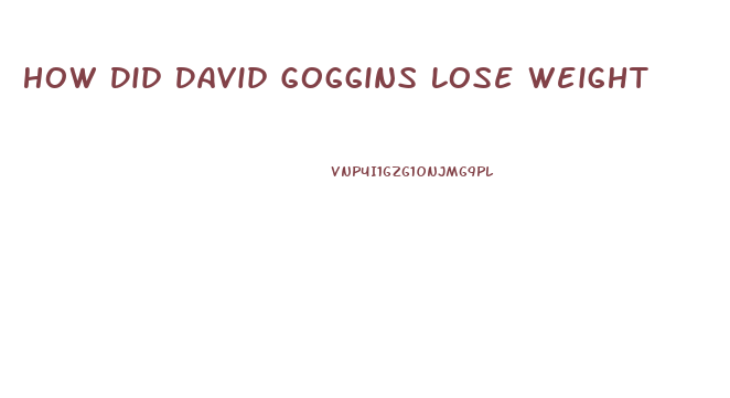 How Did David Goggins Lose Weight