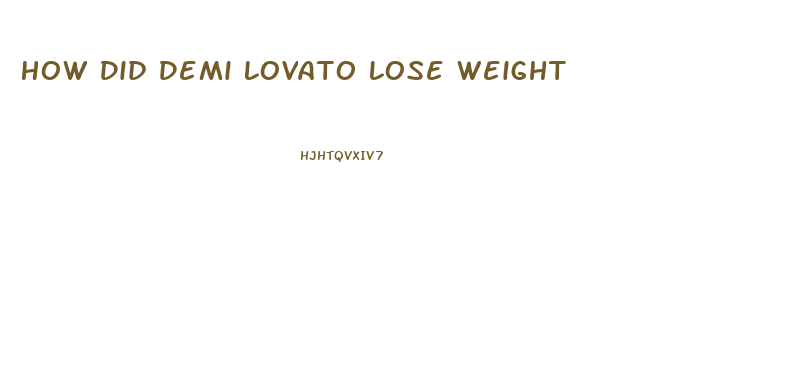 How Did Demi Lovato Lose Weight