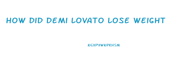 How Did Demi Lovato Lose Weight