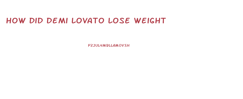 How Did Demi Lovato Lose Weight