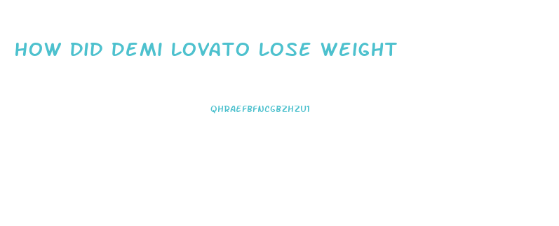 How Did Demi Lovato Lose Weight