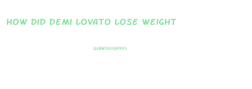 How Did Demi Lovato Lose Weight