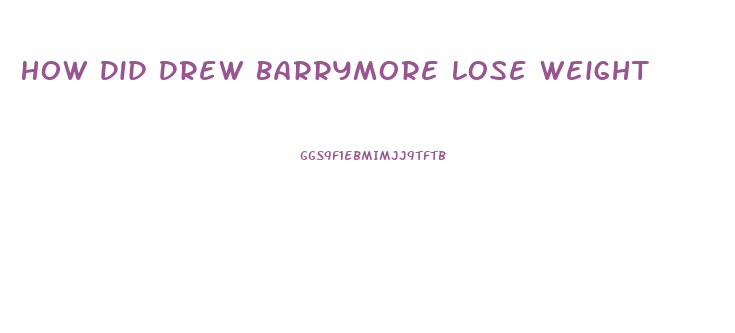How Did Drew Barrymore Lose Weight