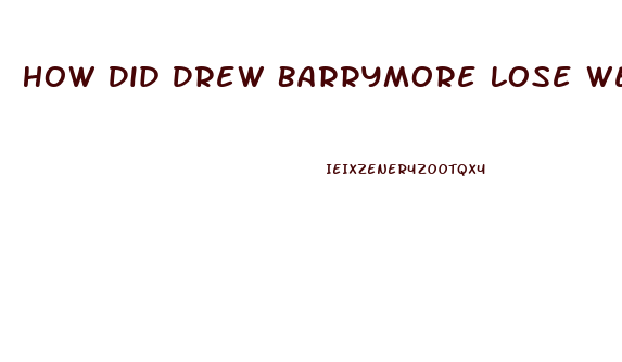 How Did Drew Barrymore Lose Weight