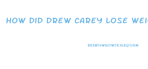 How Did Drew Carey Lose Weight