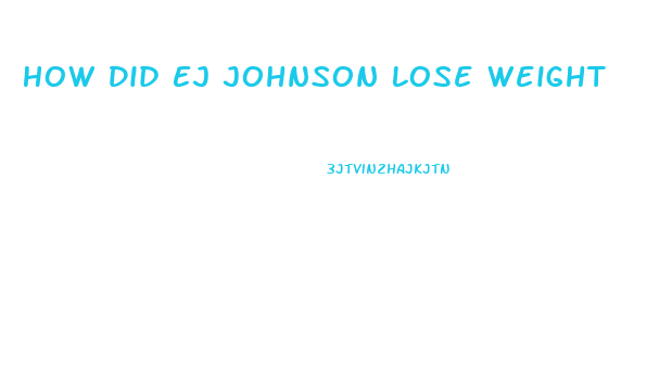 How Did Ej Johnson Lose Weight