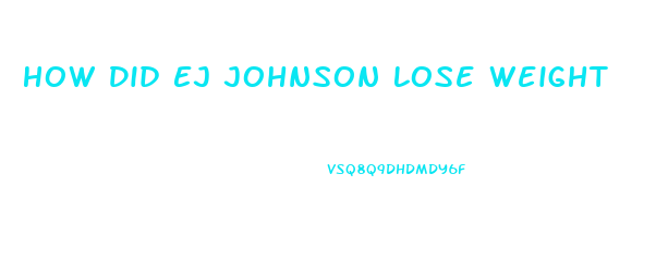 How Did Ej Johnson Lose Weight