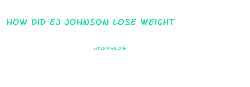How Did Ej Johnson Lose Weight