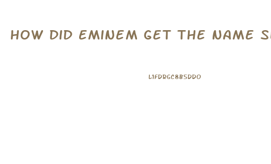 How Did Eminem Get The Name Slim Shady