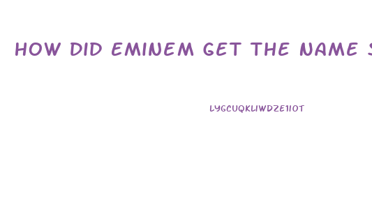 How Did Eminem Get The Name Slim Shady