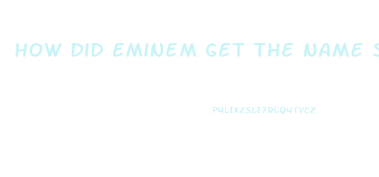 How Did Eminem Get The Name Slim Shady