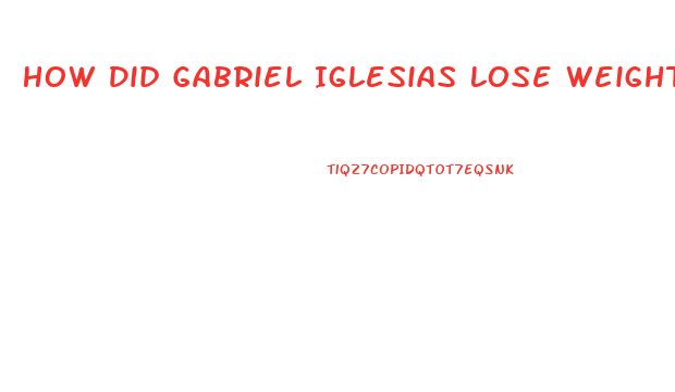 How Did Gabriel Iglesias Lose Weight