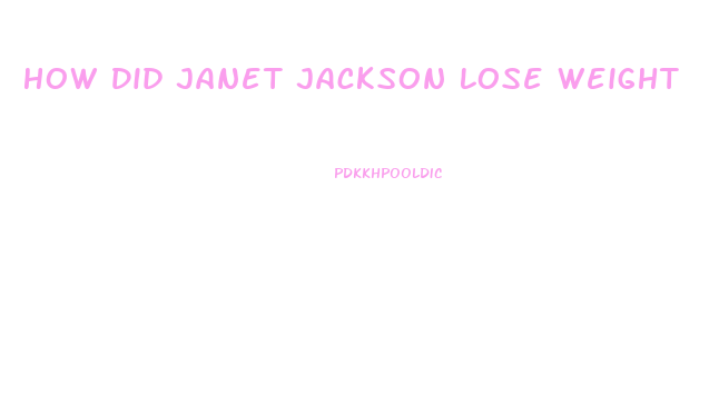 How Did Janet Jackson Lose Weight