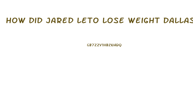 How Did Jared Leto Lose Weight Dallas Buyers Club