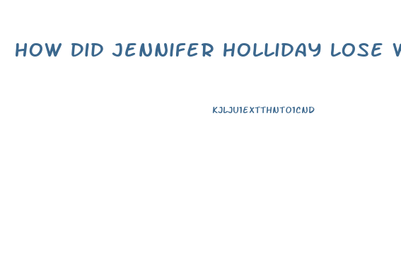 How Did Jennifer Holliday Lose Weight