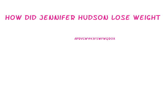How Did Jennifer Hudson Lose Weight