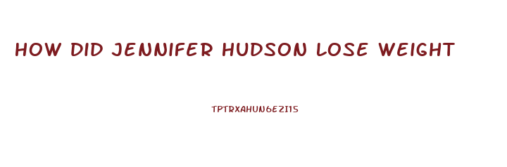 How Did Jennifer Hudson Lose Weight