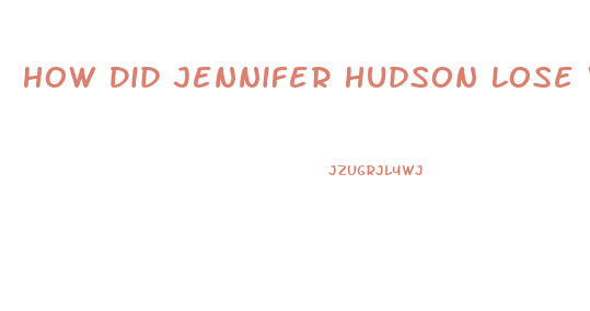 How Did Jennifer Hudson Lose Weight