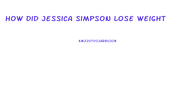 How Did Jessica Simpson Lose Weight