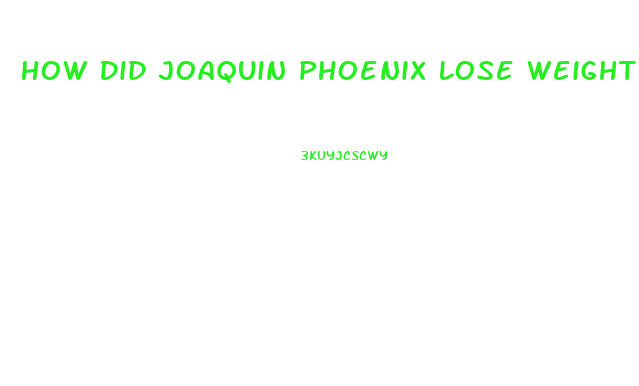 How Did Joaquin Phoenix Lose Weight Joker