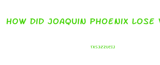 How Did Joaquin Phoenix Lose Weight Joker
